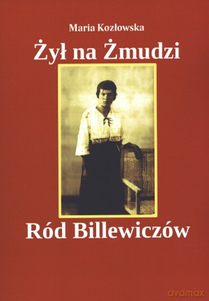 Żył na Żmudzi Ród Billewiczów - Maria Kozłowska [KSIĄŻKA]