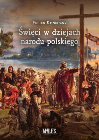 Święci w dziejach narodu polskiego - Feliks Koneczny [KSIĄŻKA]