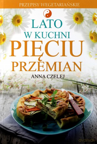 Lato w kuchni Pięciu Przemian - Anna Czelej [KSIĄŻKA]