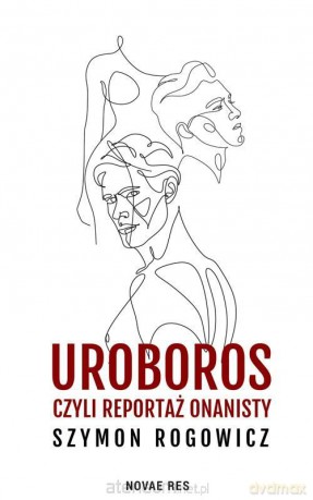 Uroboros, czyli reportaż onanisty - Szymon Rogowicz [KSIĄŻKA]