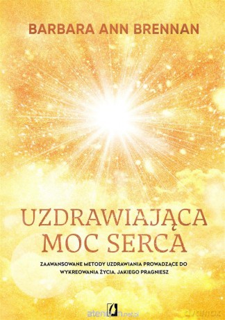Uzdrawiająca moc serca [KSIĄŻKA]