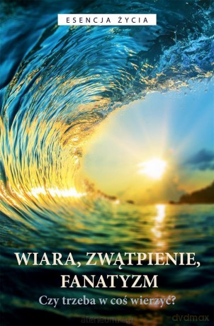 Wiara, zwątpienie, fanatyzm. Czy trzeba w coś... - Osho [KSIĄŻKA]