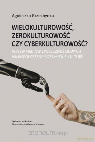 Wielokulturowość, zerokulturowość czy... - Agnieszka Grzechynka [KSIĄŻKA]