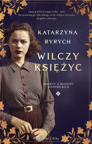 Wilczy księżyc. Kobiety z Rodziny Wierzbickich - Katarzyna Ryrych [KSIĄŻKA]