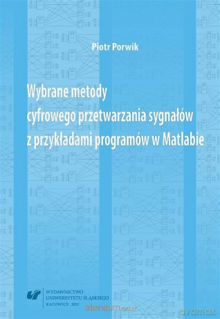 Wybrane metody cyfrowego przetwarzania sygnałów z przykładami programów w Matlabie - Piotr Porwik [KSIĄŻKA]