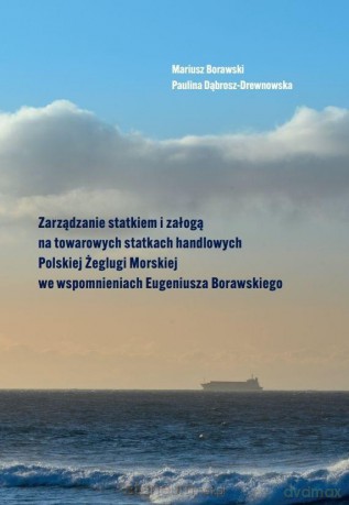 Zarządzanie statkiem i załogą na towarowych.. - Mariusz Borawski, Paulina Dąbrosz-Drewnowska [KSIĄŻKA]
