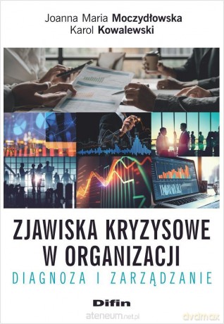 Zjawiska kryzysowe w organizacji - Joanna M. Moczydłowska, Karol Kowalewski [KSIĄŻKA]