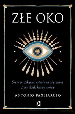 Złe Oko. Skuteczne zaklęcia i rytuały - Antonio Pagliarulo, Patrycja Zarawska, Anna Brzezińska [KSIĄŻKA]