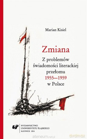 Zmiana. Z problemów świadomości literackiej przełomu 1955-1959 w Polsce - Marian Kisiel [KSIĄŻKA]