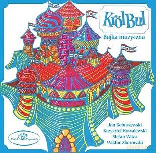 Jan Kobuszewski: Bajka muzyczna Król Bul [CD]