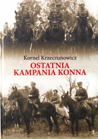 Ostatnia kampania konna - Kornel Krzeczunowicz [KSIĄŻKA]