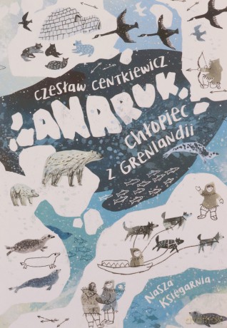 Anaruk, chłopiec z Grenlandii - Czesław Centkiewicz [KSIĄŻKA]