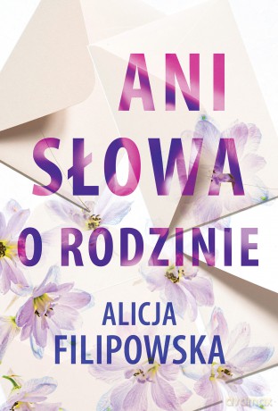 Ani słowa o rodzinie - Alicja Filipowska [KSIĄŻKA]
