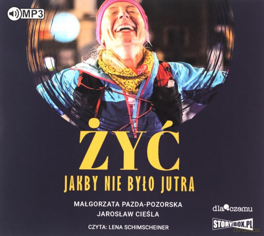 Żyć jakby nie było jutra - Małgorzata Pazda-Pozorska, Jarosław Cieśla [AUDIOBOOK]