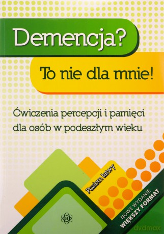 Demencja To nie dla mnie! Poziom łatwy Ćwiczenia percepcji i pamięci dla osób w podeszłym wieku - Magdalena Hinz [KSIĄŻKA]