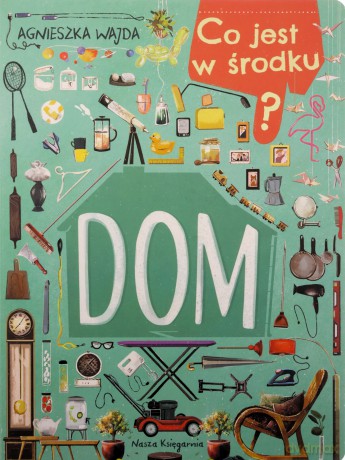 Dom. Co jest w środku - Agnieszka Wajda [KSIĄŻKA]