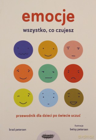 Emocje. Wszystko, co czujesz. Przewodnik dla dzieci po świecie uczuć - Brad Petersen [KSIĄŻKA]