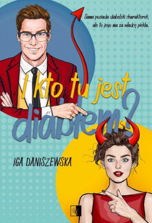 I kto tu jest diabłem Piekielny duet (Tom 1) - Iga Daniszewska [KSIĄŻKA]