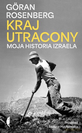 Kraj utracony. Moja historia Izraela - Göran Rosenberg [KSIĄŻKA]