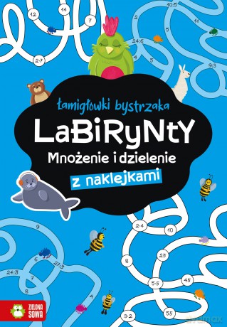 Labirynty. Mnożenie i dzielenie. Łamigłówki bystrzaka [KSIĄŻKA]