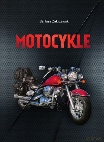 Motocykle - Bartosz Zakrzewski [KSIĄŻKA]