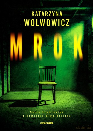 Mrok. Seria kryminalna z komisarz Olgą Balicką (Tom 5) - Katarzyna Wolwowicz [KSIĄŻKA]