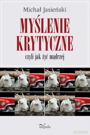 Myślenie krytyczne, czyli jak żyć mądrzej - Michał Jasieński [KSIĄŻKA]