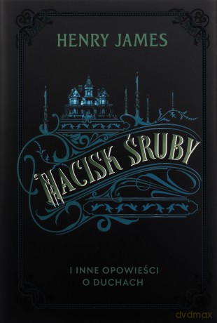 Nacisk śruby i inne opowieści o duchach - Henry James [KSIĄŻKA]