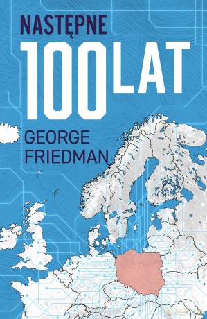 Następne 100 lat. Prognoza na XXI wiek - George Friedman [KSIĄŻKA]