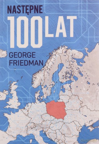 Następne 100 lat. Prognoza na XXI wiek - George Friedman [KSIĄŻKA]