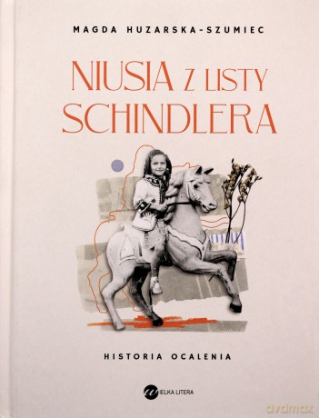 Niusia z listy Schindlera. Historia ocalenia - Magda Huzarska-Szumiec [KSIĄŻKA]