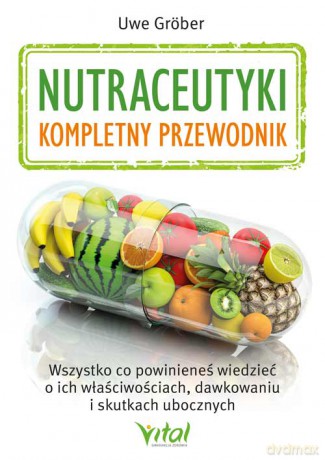 Nutraceutyki. Kompletny przewodnik - Uwe Gröber [KSIĄŻKA]