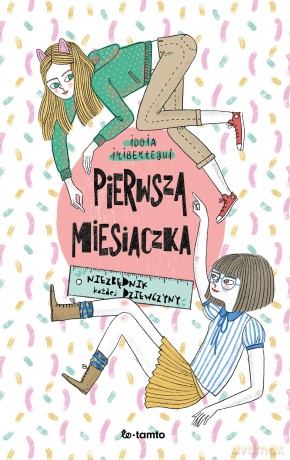 Pierwsza miesiączka. Niezbędnik każdej dziewczyny - Idoia Iribertegui [KSIĄŻKA]