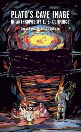 Plato's cave image in Anthropos by E. E. Cummings - Jarosław Marek Spychała [KSIĄŻKA]