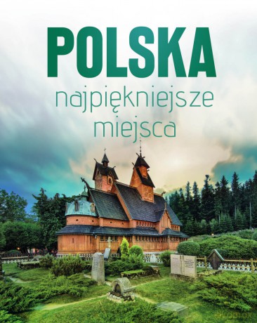 Polska najpiękniejsze miejsca. Skarby architektury i przyrody [KSIĄŻKA]