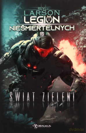 Świat Zieleni. Legion Nieśmiertelnych (Tom 15) - B. V. Larson [KSIĄŻKA]