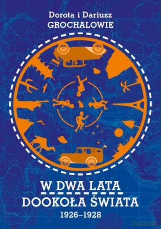 W dwa lata dookoła świata 1926-1928 - Dorota i Dariusz Grochalowie [KSIĄŻKA]