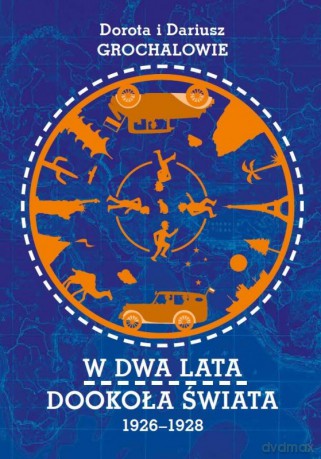 W dwa lata dookoła świata 1926-1928 - Dorota i Dariusz Grochalowie [KSIĄŻKA]