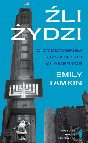 Źli Żydzi. O żydowskiej tożsamości w Ameryce - Emily Tamkin [KSIĄŻKA]