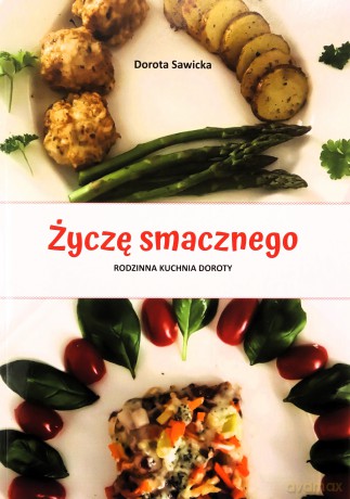 Życzę smacznego. Rodzinna kuchnia Doroty - Dorota Sawicka [KSIĄŻKA]