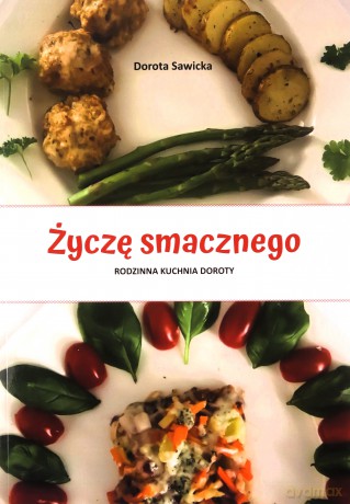 Życzę smacznego. Rodzinna kuchnia Doroty - Dorota Sawicka [KSIĄŻKA]