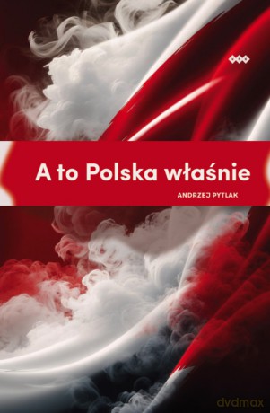 A to Polska właśnie - Andrzej Pytlak [KSIĄŻKA]