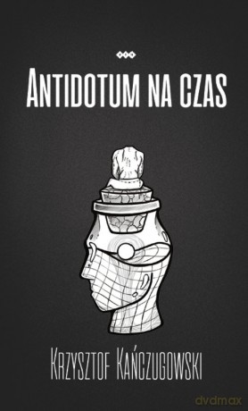 Antidotum na czas - Krzysztof Kańczugowski [KSIĄŻKA]