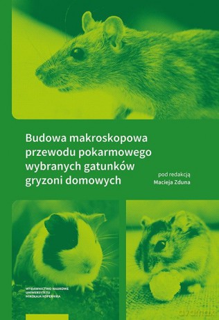 Budowa makroskopowa przewodu pokarmowego wybranych gatunków gryzoni domowych [KSIĄŻKA]
