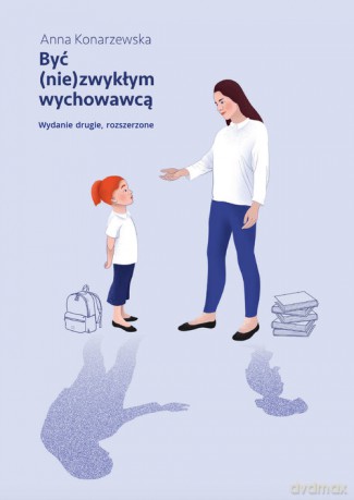 Być (nie)zwykłym wychowawcą Scenariusze lekcji wychowawczych dla uczniów klas starszych szkoły podstawowej - Anna Konarzewska [KSIĄŻKA]