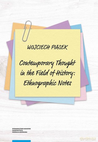 Contemporary thought in the field of history ethnographic notes - Wojciech Piasek [KSIĄŻKA]