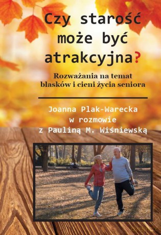 Czy starość może być atrakcyjna - Plak-Warecka J. [KSIĄŻKA]