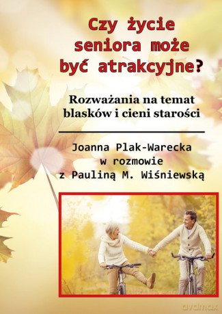 Czy starość może być atrakcyjna - Joanna Plak-Warecka [KSIĄŻKA]