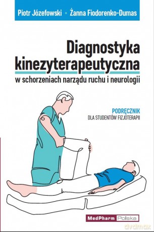Diagnostyka kinezyterapeutyczna w schorzeniach narządu ruchu i neurologii - Piotr Józefowski, Żanna Fiodorenko-Dumas [KSIĄŻKA]