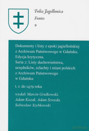 Dokumenty i listy z epoki jagiellońskiej z Archiwum Państwowego w Gdańsku Edycja krytyczna [KSIĄŻKA]